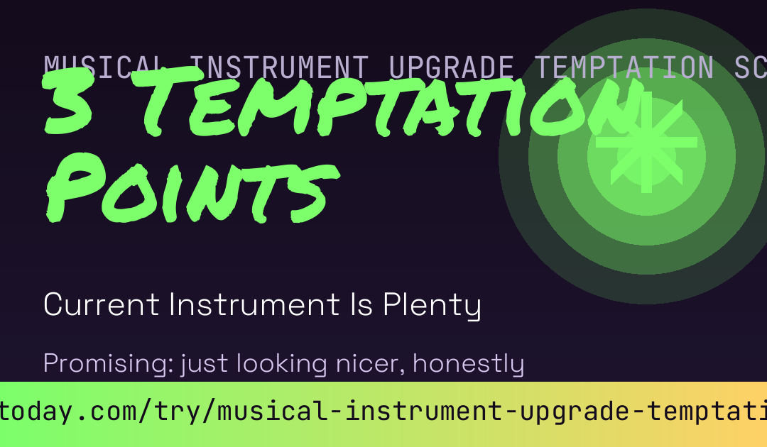 Musical Instrument Upgrade Temptation Score card