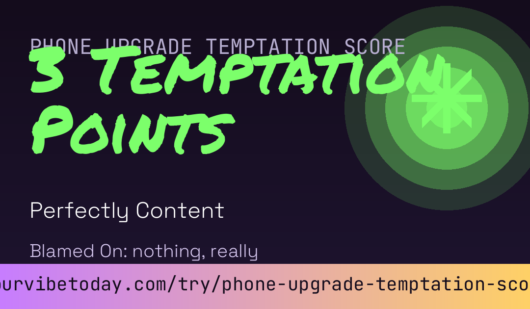 Phone Upgrade Temptation Score card