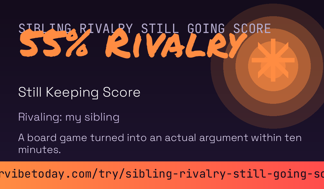 Sibling Rivalry Still Going Score card