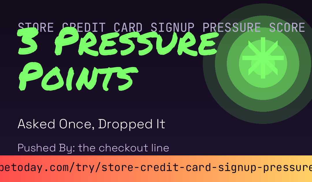 Store Credit Card Signup Pressure Score card